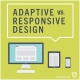 Responsive Versus Adaptive Web Design and Why It’s Important