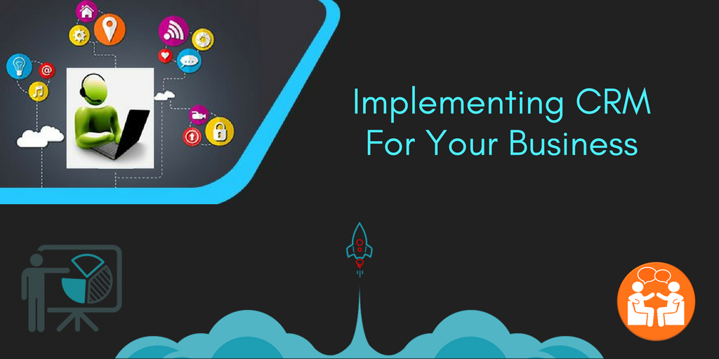 Factors To Consider Before Implementing CRM For Your Business
