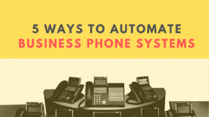 5 Ways to Automate Your Business Phone Systems