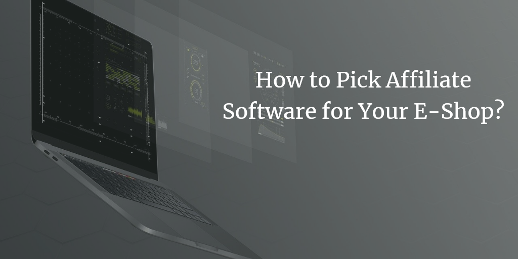 How to Pick Affiliate Software For Your E-Shop?How to Pick Affiliate Software For Your E-Shop?