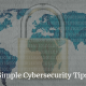 Simple Cybersecurity Tips For Small Businesses In 2021